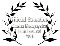 Official Selection Akasha Metaphysical Film Festival 2011